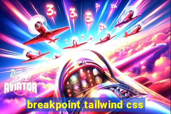 breakpoint tailwind css